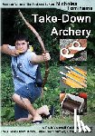 Tomihama, Nicholas - Take-Down Archery: A Do-It-Yourself Guide to Building PVC Take-Down Bows, Take-Down Arrows, Strings and More
