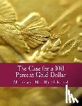 Rothbard, Murray N. - The Case for a 100 Percent Gold Dollar (Large Print Edition)