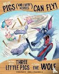 Gunderson, Jessica - No Lie, Pigs (and Their Houses) Can Fly!: The Story of the Three Little Pigs as Told by the Wolf