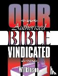 Wilkinson, Benjamin George - Our Authorized Bible Vindicated