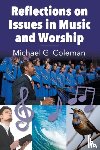 Coleman, Michael G - Reflections on Issues in Music and Worship