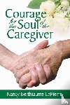 Lapierre, Nancy Bethiaume - Courage for the Soul of the Caregiver