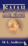 Andreasen, M. L., Andreasen, Milian Lauritz - Isaiah the Gospel Prophet