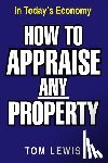 Lewis, Professor Tom - How to Appraise Any Property