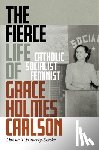 Haverty-Stacke, Donna T. - The Fierce Life of Grace Holmes Carlson