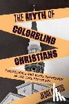 Curtis, Jesse - The Myth of Colorblind Christians