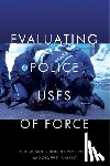Stoughton, Seth W., Noble, Jeffrey J., Alpert, Geoffrey P. - Evaluating Police Uses of Force