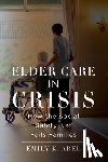 Abel, Emily K. - Elder Care in Crisis