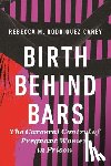 Carey, Rebecca M. Rodriguez - Birth Behind Bars
