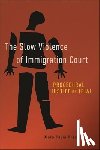 Barak, Maya Pagni - The Slow Violence of Immigration Court