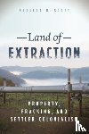 Scott, Rebecca R. - Land of Extraction