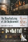 Lopez-Sanders, Laura - The Manufacturing of Job Displacement