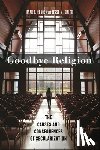 Cragun, Ryan T., Smith, Jesse M. - Goodbye Religion