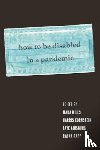  - How to Be Disabled in a Pandemic