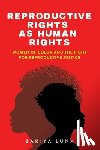 Luna, Zakiya - Reproductive Rights as Human Rights