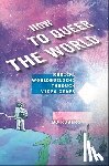 Ruberg, Bo - How to Queer the World