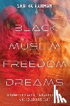 Rahman, Samiha - Black Muslim Freedom Dreams
