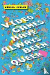 Ruberg, Bo - Video Games Have Always Been Queer
