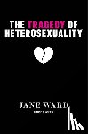 Ward, Jane - The Tragedy of Heterosexuality