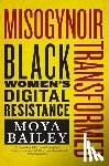 Bailey, Moya - Misogynoir Transformed