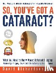 Richardson, David D. - So You've Got A Cataract?: What You Need to Know About Cataract Surgery: A Patient's Guide to Modern Eye Surgery, Advanced Intraocular Lenses & Choosi
