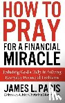 Paris, James L. - How To Pray For A Financial Miracle: Enlisting God's Help In Solving Everyday Financial Problems