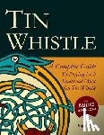 Ducke, Stephen - Tin Whistle - A Complete Guide to Playing Irish Traditional Music on the Whistle