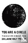 Wolf, Guillaume - You Are a Circle: A Visual Meditation for the Creative Mind