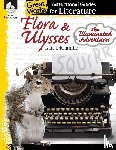 Housel, Debra - Flora & Ulysses: The Illuminated Adventures: An Instructional Guide for Literature