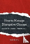 Shafto, Bob - How to Manage Disruptive Change