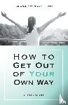 Sehmi, Sunita - How to Get out of Your Own Way