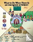 Dolan, Peter - What to Do When There Is an Emergency at School!