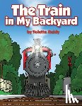 Reidy, Yolette - The Train in My Backyard