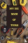 Harris, Cory J. - My Big Book of Tools