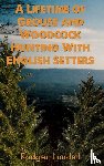 Lundell, Rodger - A Lifetime of Grouse and Woodcock Hunting with English Setters