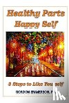 Emmerson, Gordon - Healthy Parts Happy Self: 3 Steps to Like Yourself
