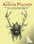 Machen, Arthur - The Works of Arthur Machen: House of Souls, The Hill of Dreams, The Three Impostors and Other Tales of the Sacred and Profane