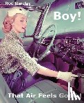 Barclay, Rod - Boy! That Air Feels Good!: The untold history of Car Air; how Texas entrepreneurs such as A.R.A., Clardy, Frigette and Mark IV gave drivers what