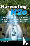 Hyde, Nicholas - Harvesting H2o: A prepper's guide to the collection, treatment, and storage of drinking water while living off the grid.
