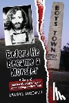Dinkel, Kathy - Before He Became a Monster: A Story of Charles Manson's Time at Father Flanagan's Boys Town