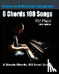 Roberts, Eric Michael - 8 Chords 100 Songs Praise and Worship Songbook for Piano: 8 Simple Chords, 100 Great Songs - Third Edition