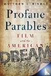 Rindge, Matthew S. - Profane Parables - Film and the American Dream
