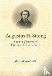 Wacker, Grant - Augustus H. Strong and the Dilemma of Historical Consciousness