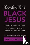 Williams, Reggie L. - Bonhoeffer's Black Jesus