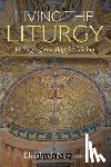Newman, Elizabeth - Living the Liturgy: Enlarging the Baptist Vision