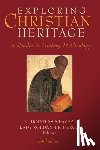 Weaver, C. Douglas - Exploring Christian Heritage: A Reader in History and Theology (Third Edition)