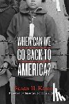 Kamei, Susan H. - When Can We Go Back to America?: Voices of Japanese American Incarceration During WWII