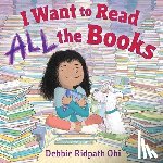 Ohi, Debbie Ridpath - I Want to Read All the Books