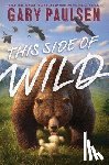 Paulsen, Gary - This Side of Wild: Mutts, Mares, and Laughing Dinosaurs