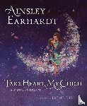 Earhardt, Ainsley - Take Heart, My Child
